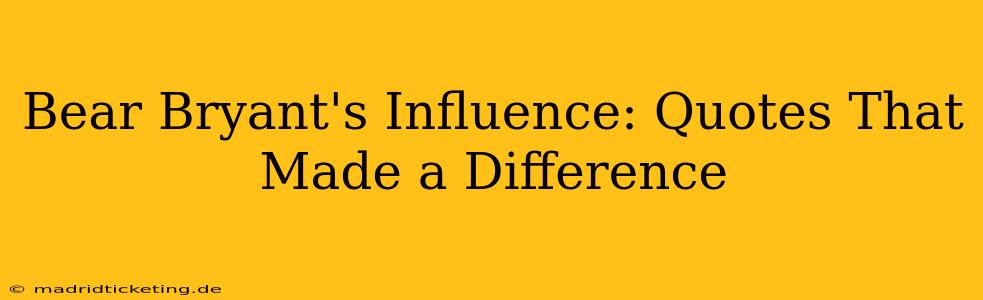 Bear Bryant's Influence: Quotes That Made a Difference