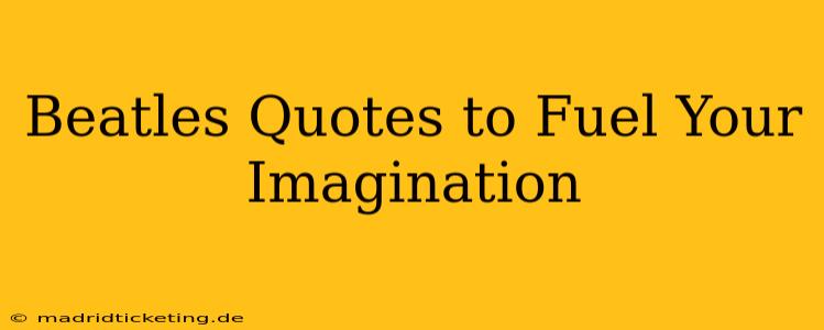 Beatles Quotes to Fuel Your Imagination