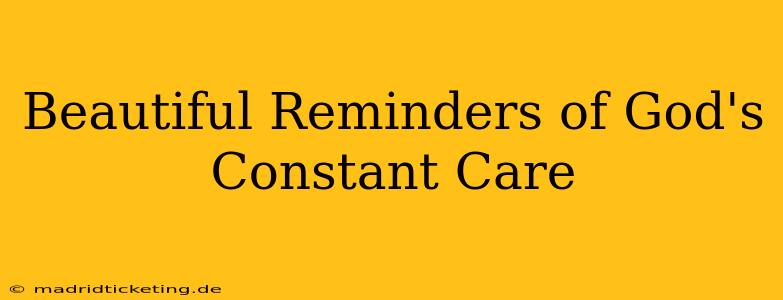 Beautiful Reminders of God's Constant Care