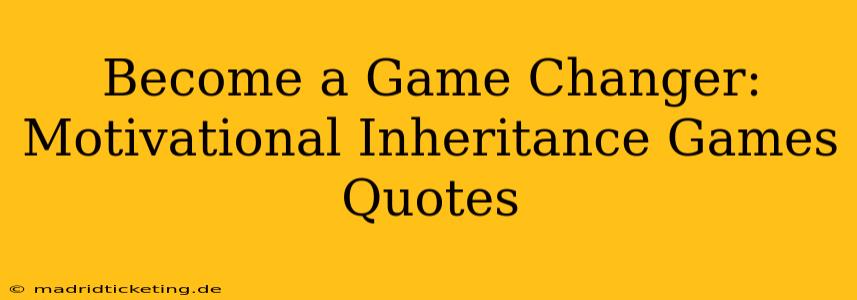 Become a Game Changer: Motivational Inheritance Games Quotes