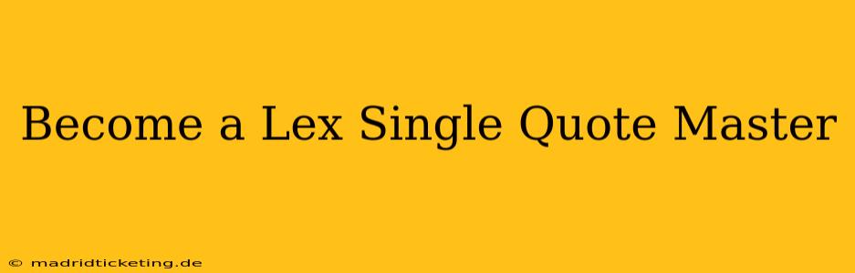 Become a Lex Single Quote Master
