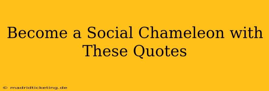 Become a Social Chameleon with These Quotes