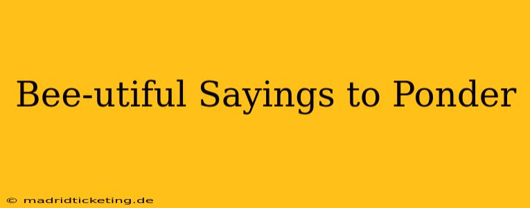 Bee-utiful Sayings to Ponder