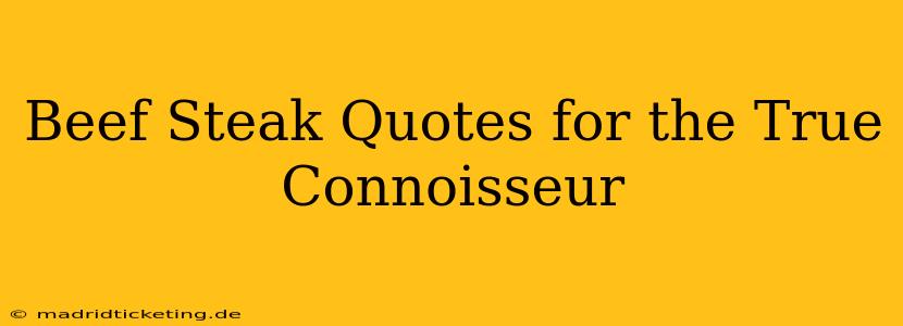 Beef Steak Quotes for the True Connoisseur