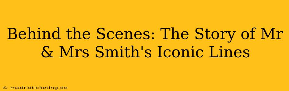 Behind the Scenes: The Story of Mr & Mrs Smith's Iconic Lines