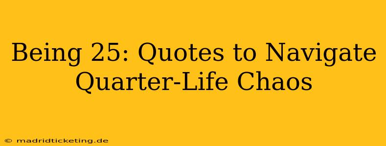 Being 25: Quotes to Navigate Quarter-Life Chaos