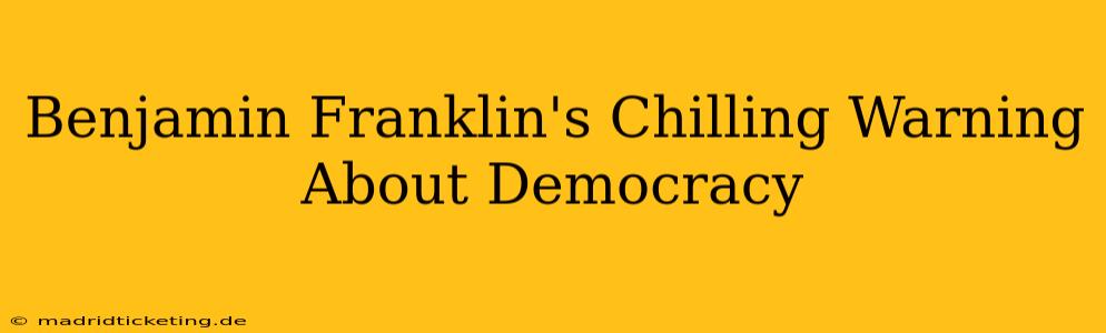 Benjamin Franklin's Chilling Warning About Democracy