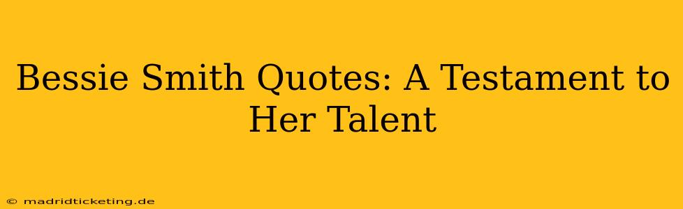 Bessie Smith Quotes: A Testament to Her Talent