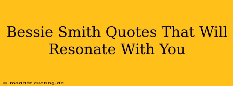 Bessie Smith Quotes That Will Resonate With You