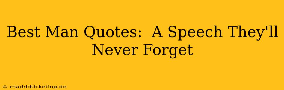 Best Man Quotes:  A Speech They'll Never Forget