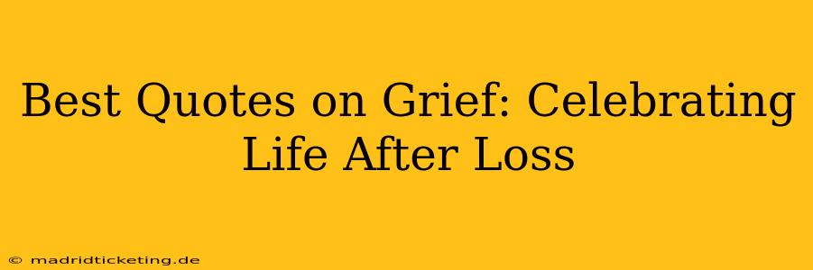 Best Quotes on Grief: Celebrating Life After Loss