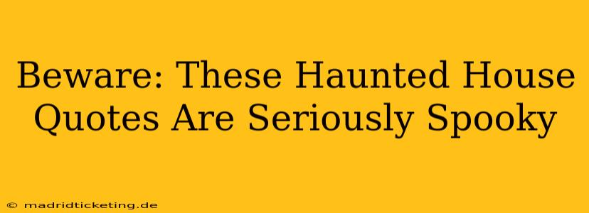 Beware: These Haunted House Quotes Are Seriously Spooky