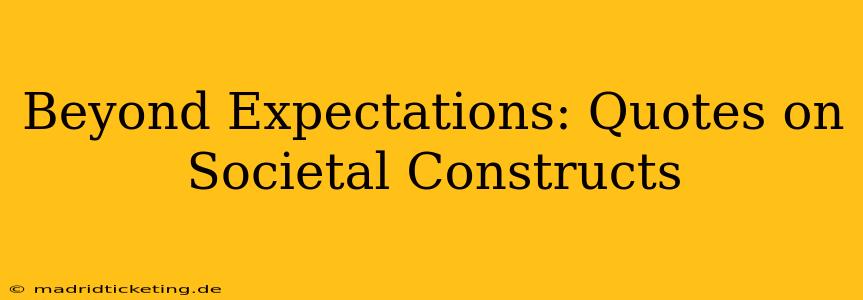 Beyond Expectations: Quotes on Societal Constructs