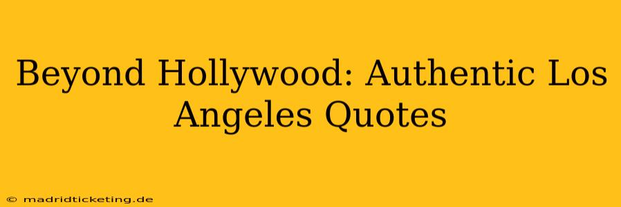 Beyond Hollywood: Authentic Los Angeles Quotes