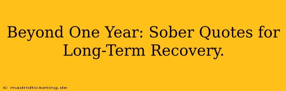 Beyond One Year: Sober Quotes for Long-Term Recovery.