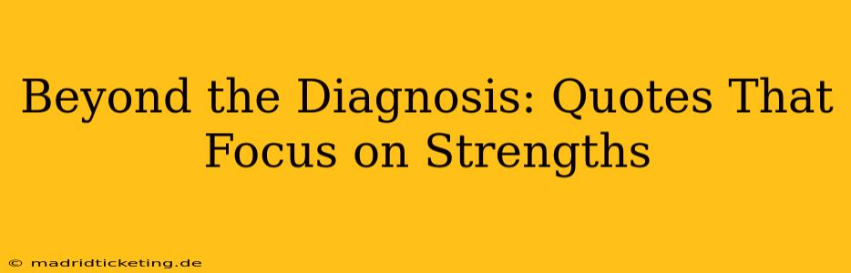 Beyond the Diagnosis: Quotes That Focus on Strengths
