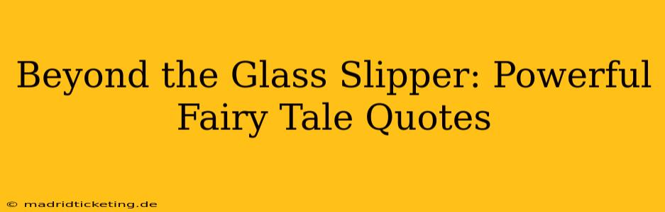 Beyond the Glass Slipper: Powerful Fairy Tale Quotes