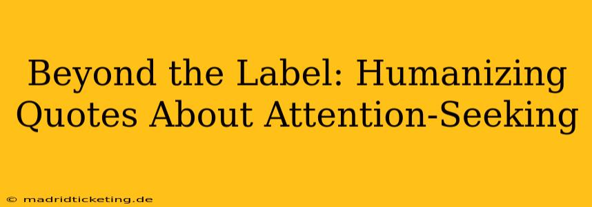 Beyond the Label: Humanizing Quotes About Attention-Seeking