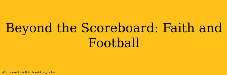 Beyond the Scoreboard: Faith and Football