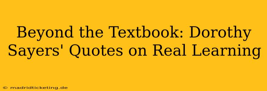 Beyond the Textbook: Dorothy Sayers' Quotes on Real Learning