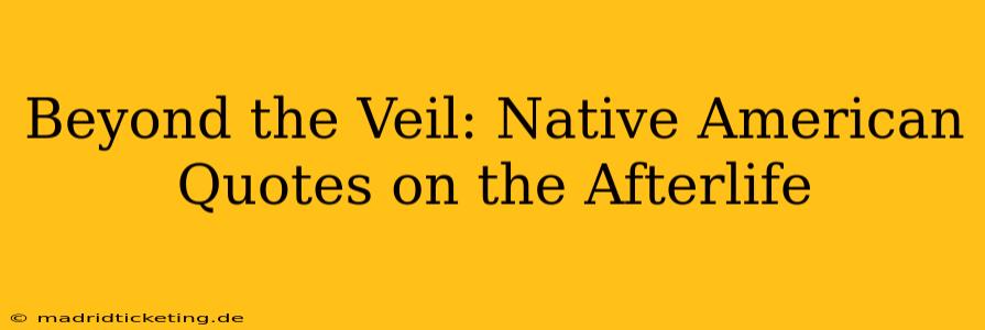 Beyond the Veil: Native American Quotes on the Afterlife