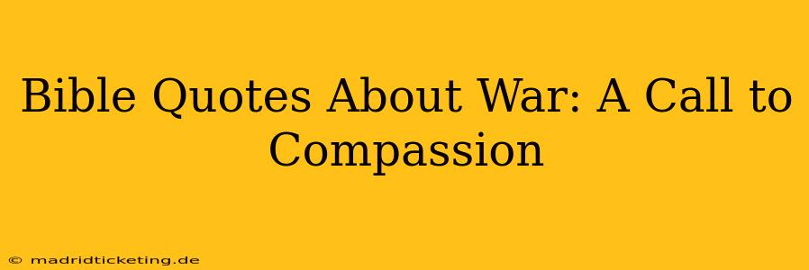 Bible Quotes About War: A Call to Compassion