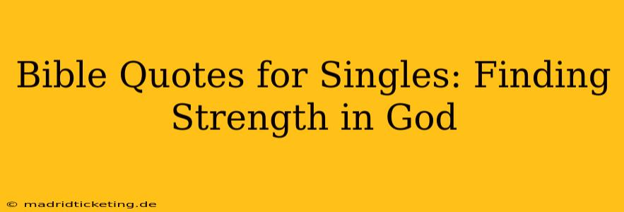 Bible Quotes for Singles: Finding Strength in God