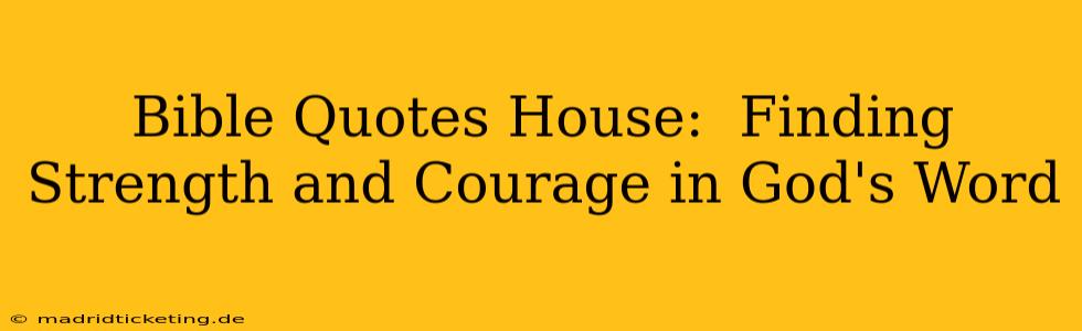 Bible Quotes House:  Finding Strength and Courage in God's Word