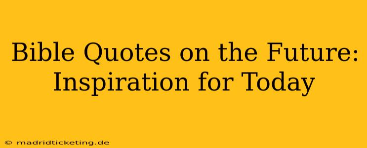 Bible Quotes on the Future: Inspiration for Today