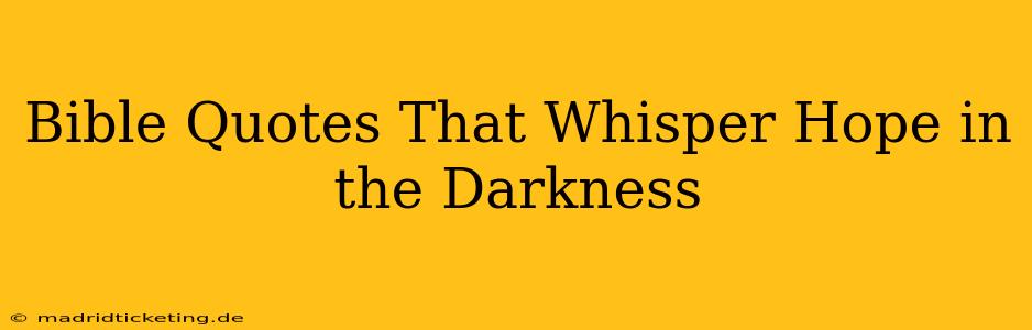 Bible Quotes That Whisper Hope in the Darkness