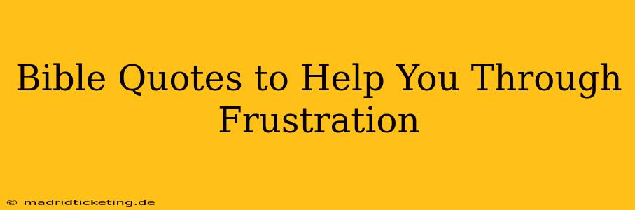 Bible Quotes to Help You Through Frustration