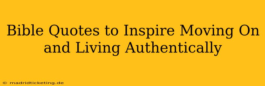 Bible Quotes to Inspire Moving On and Living Authentically
