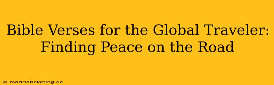 Bible Verses for the Global Traveler: Finding Peace on the Road