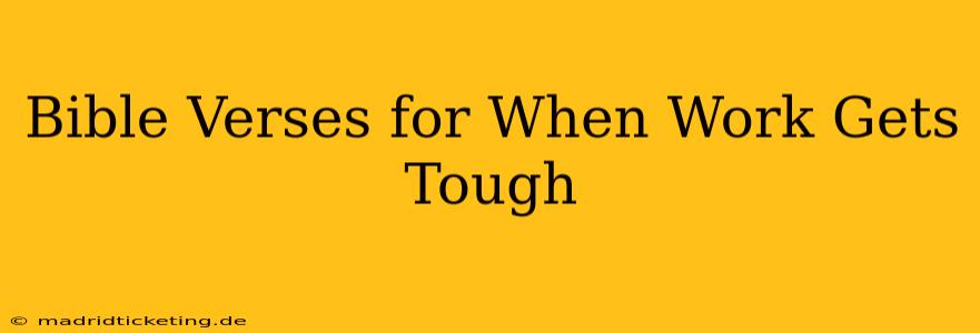 Bible Verses for When Work Gets Tough