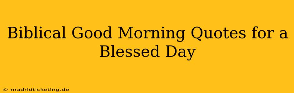 Biblical Good Morning Quotes for a Blessed Day