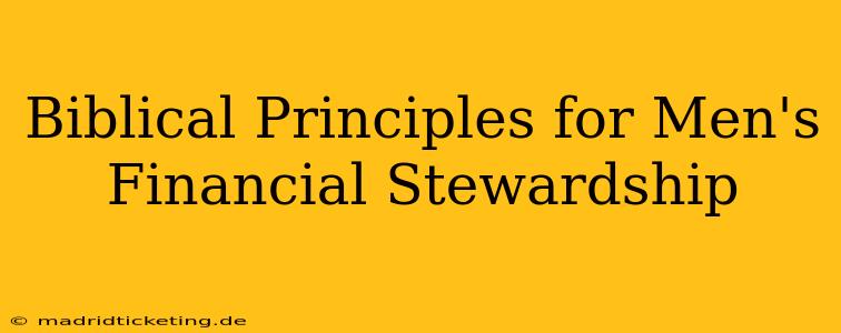 Biblical Principles for Men's Financial Stewardship