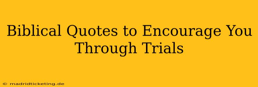 Biblical Quotes to Encourage You Through Trials