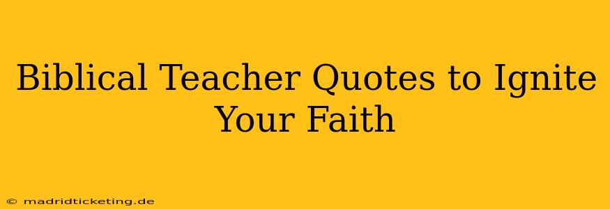 Biblical Teacher Quotes to Ignite Your Faith