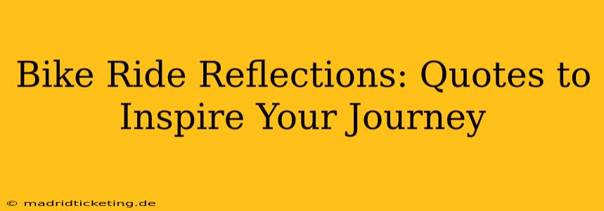 Bike Ride Reflections: Quotes to Inspire Your Journey