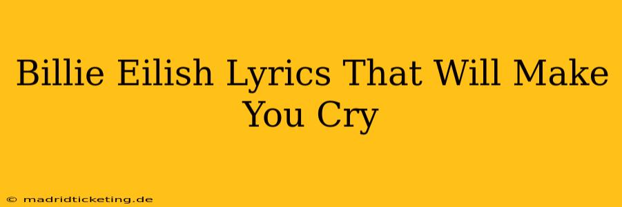 Billie Eilish Lyrics That Will Make You Cry