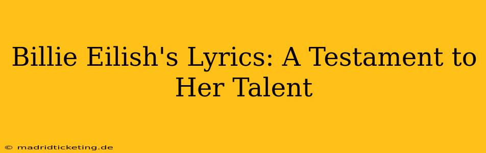 Billie Eilish's Lyrics: A Testament to Her Talent