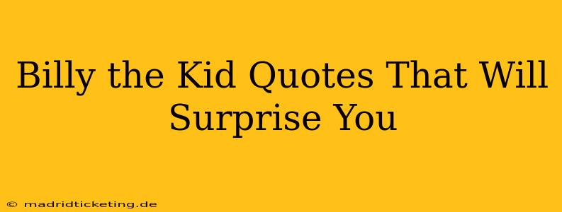 Billy the Kid Quotes That Will Surprise You