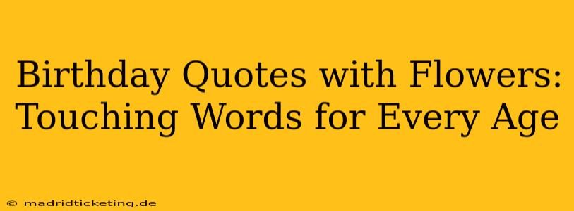 Birthday Quotes with Flowers: Touching Words for Every Age