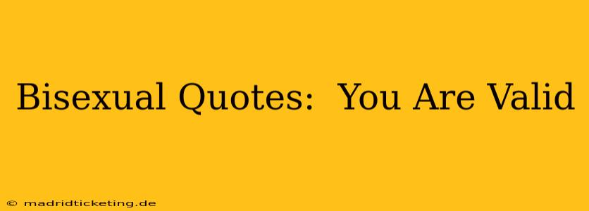 Bisexual Quotes:  You Are Valid