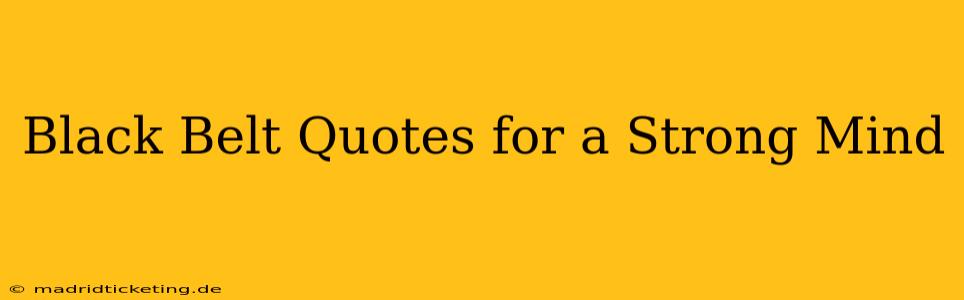 Black Belt Quotes for a Strong Mind