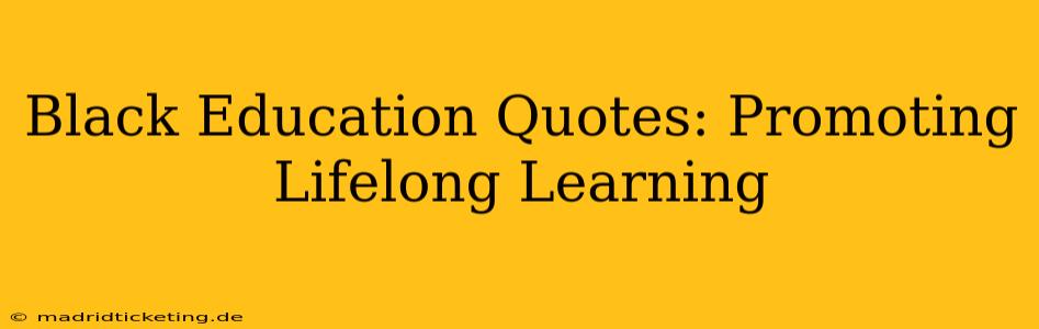 Black Education Quotes: Promoting Lifelong Learning