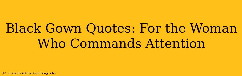 Black Gown Quotes: For the Woman Who Commands Attention
