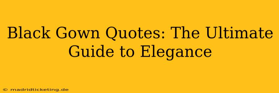 Black Gown Quotes: The Ultimate Guide to Elegance