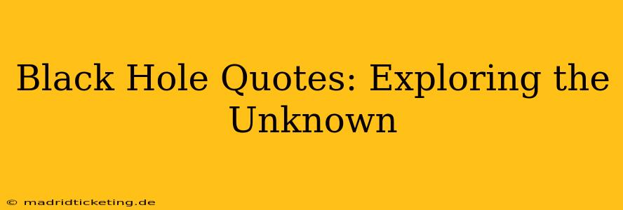 Black Hole Quotes: Exploring the Unknown