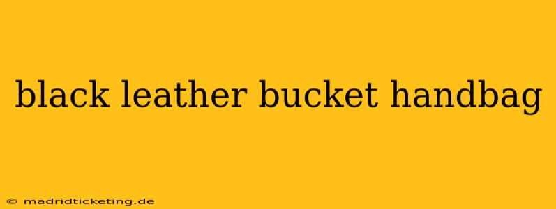 black leather bucket handbag